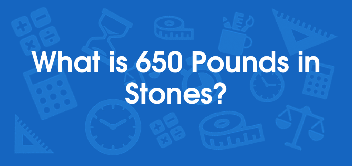 What is 650 Pounds in Stones? Convert 650 lb to st