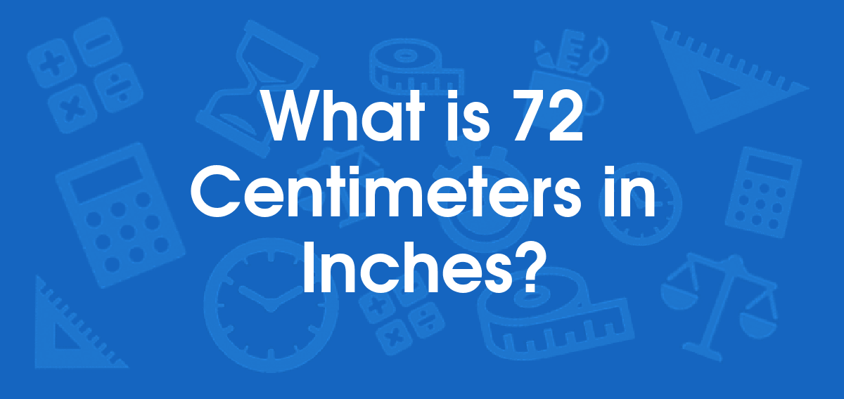 What is 72 Centimeters in Inches? Convert 72 cm to in