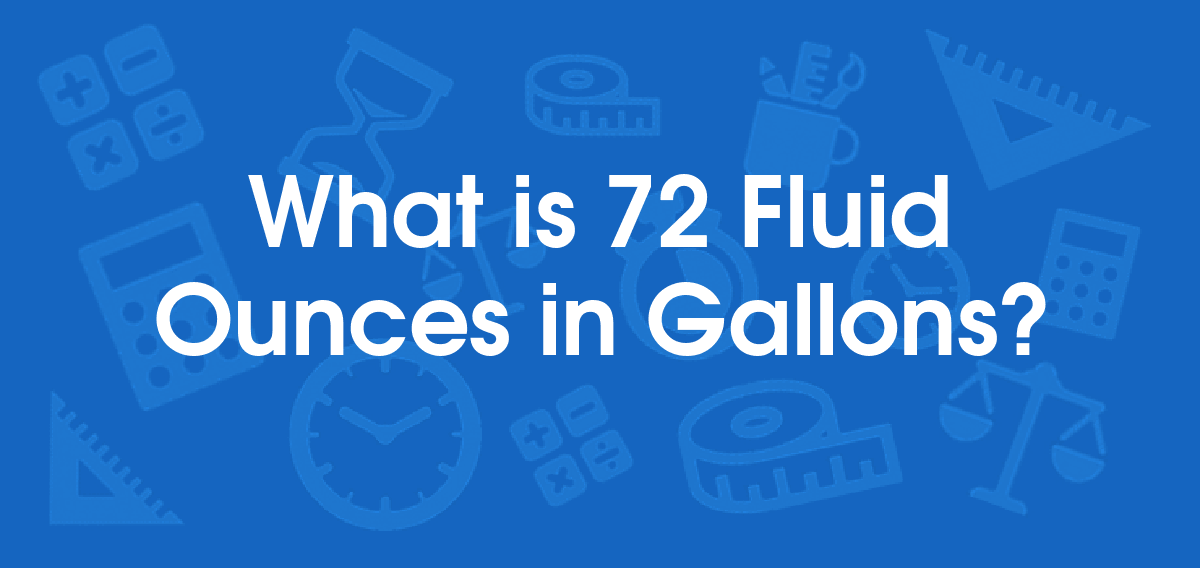 What is 72 Fluid Ounces in Gallons? Convert 72 fl oz to gal
