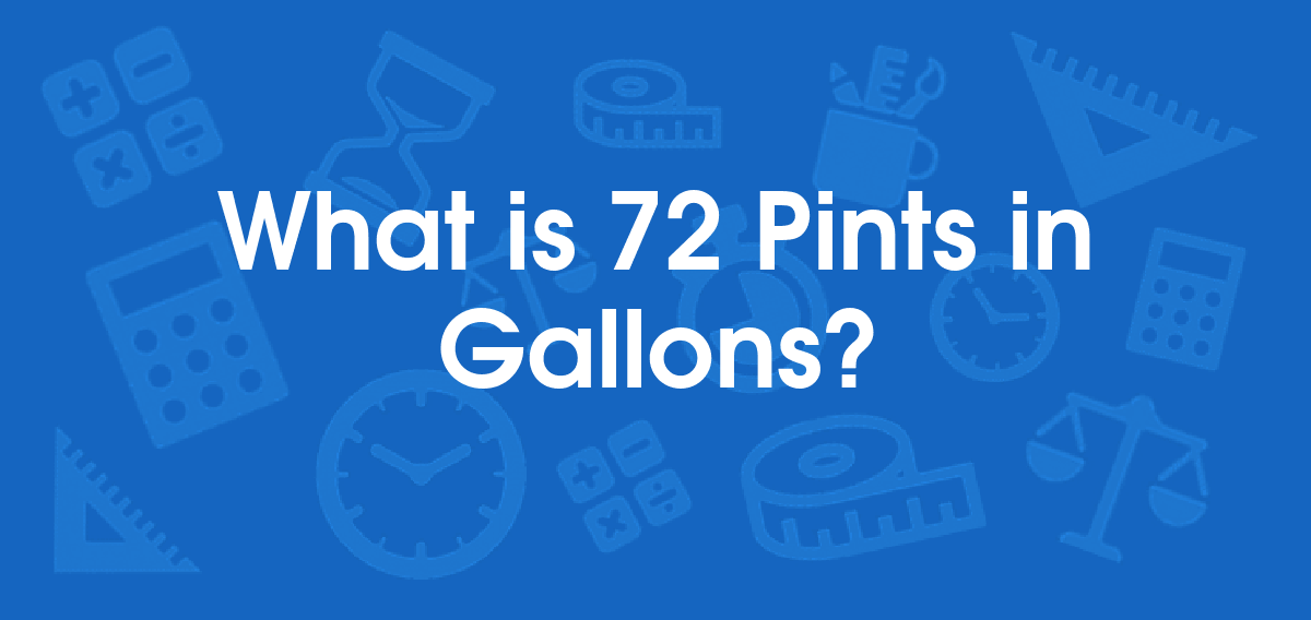What is 72 Pints in Gallons? Convert 72 pt to gal
