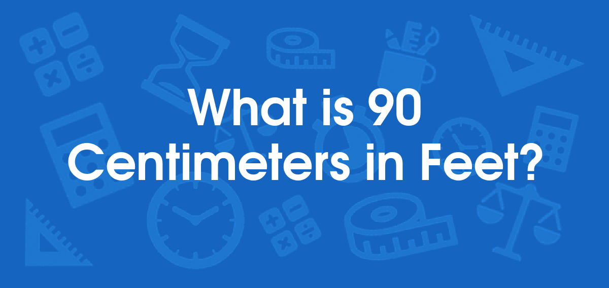 What is 90 Centimeters in Feet? Convert 90 cm to ft