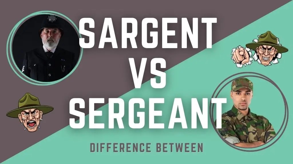 What Is The Difference Between Sargent And Sergeant?