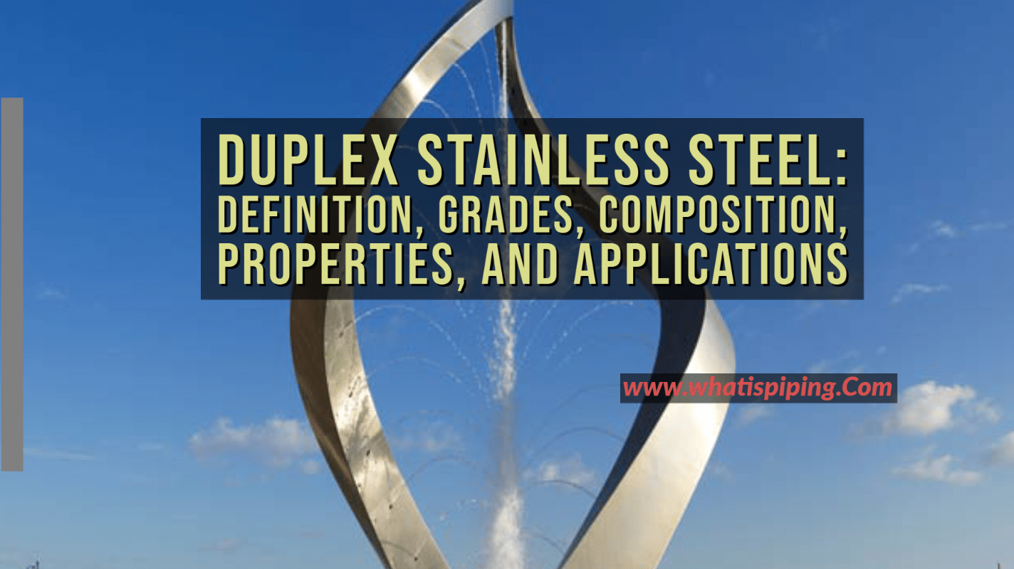 Duplex Stainless Steel (DSS) Definition, Grades, Composition