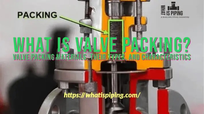 What is Valve Packing? Valve Packing Materials, Their Types, and