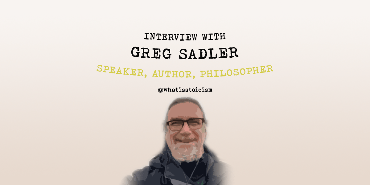 Interview With Greg Sadler Speaker, Author, Philosopher What Is Stoicism?