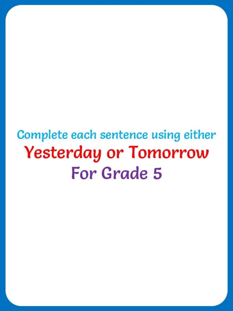 Complete each sentence using either yesterday or tomorrow Your Home