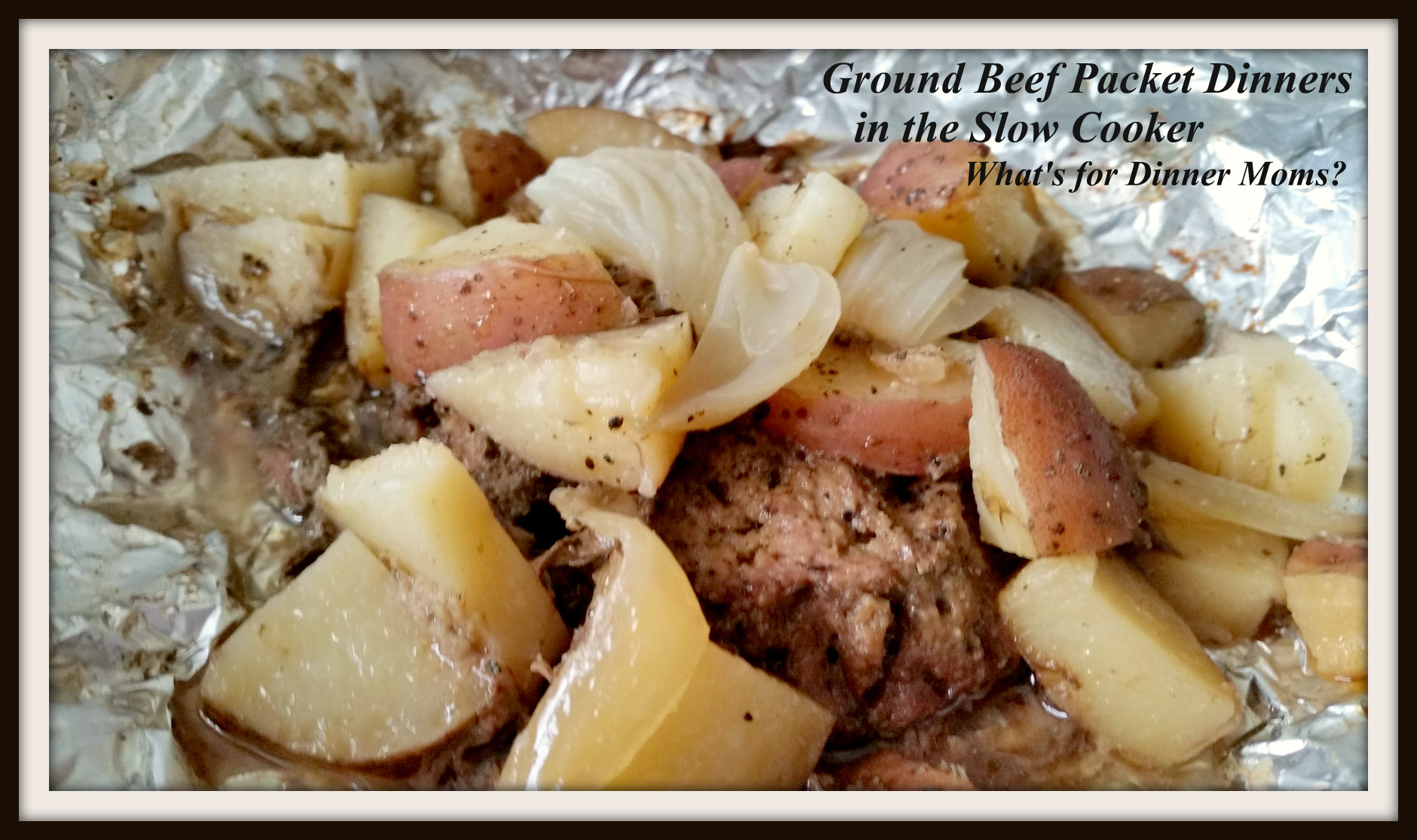 Ground Beef Packet Dinners in the Slow Cooker What's for Dinner Moms?