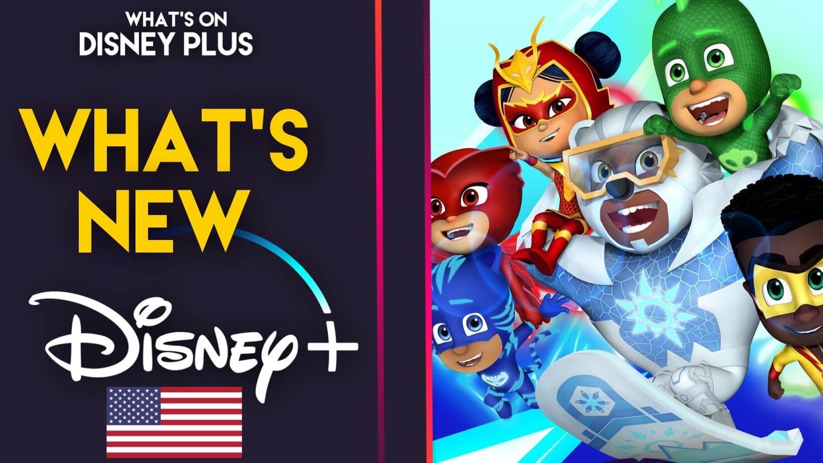 What’s New On Disney+ PJ Masks Power Heroes Music Videos (US) What