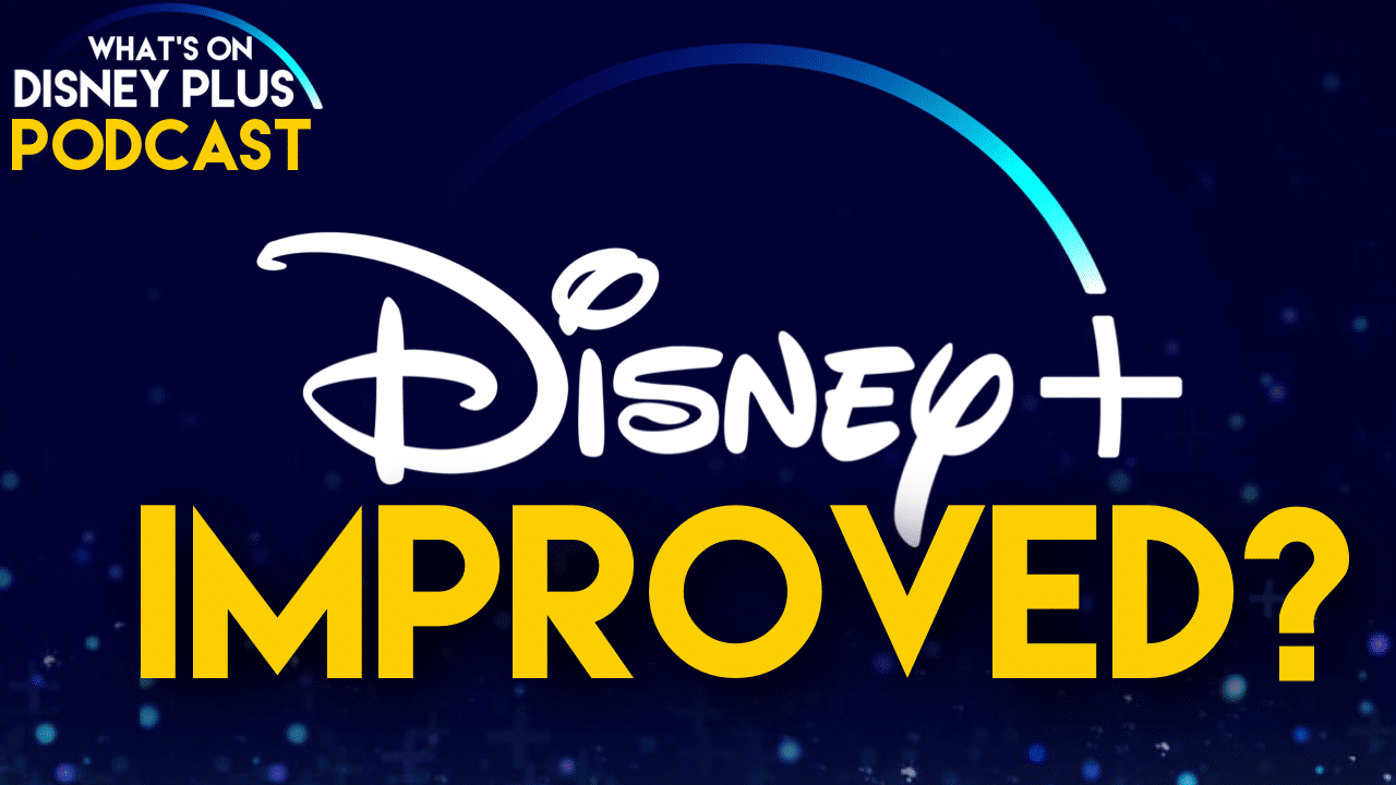 Has Disney+ Improved? What’s On Disney Plus Podcast