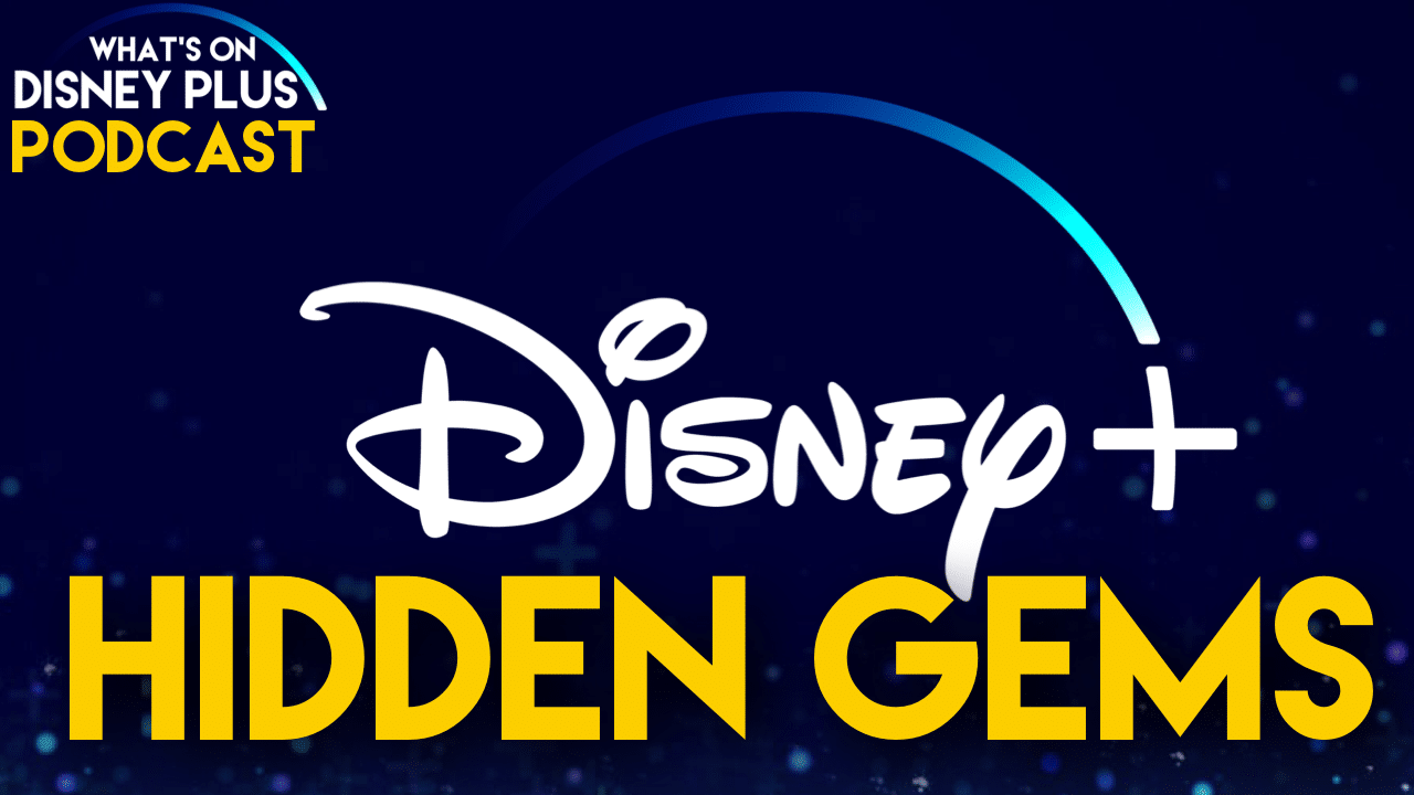 Disney+ Hidden Gems What’s On Disney Plus Podcast What's On Disney Plus