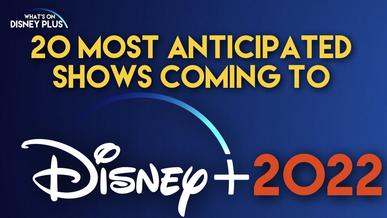 The 20 Most Anticipated TV Shows Coming To Disney+ In 2022 What's On