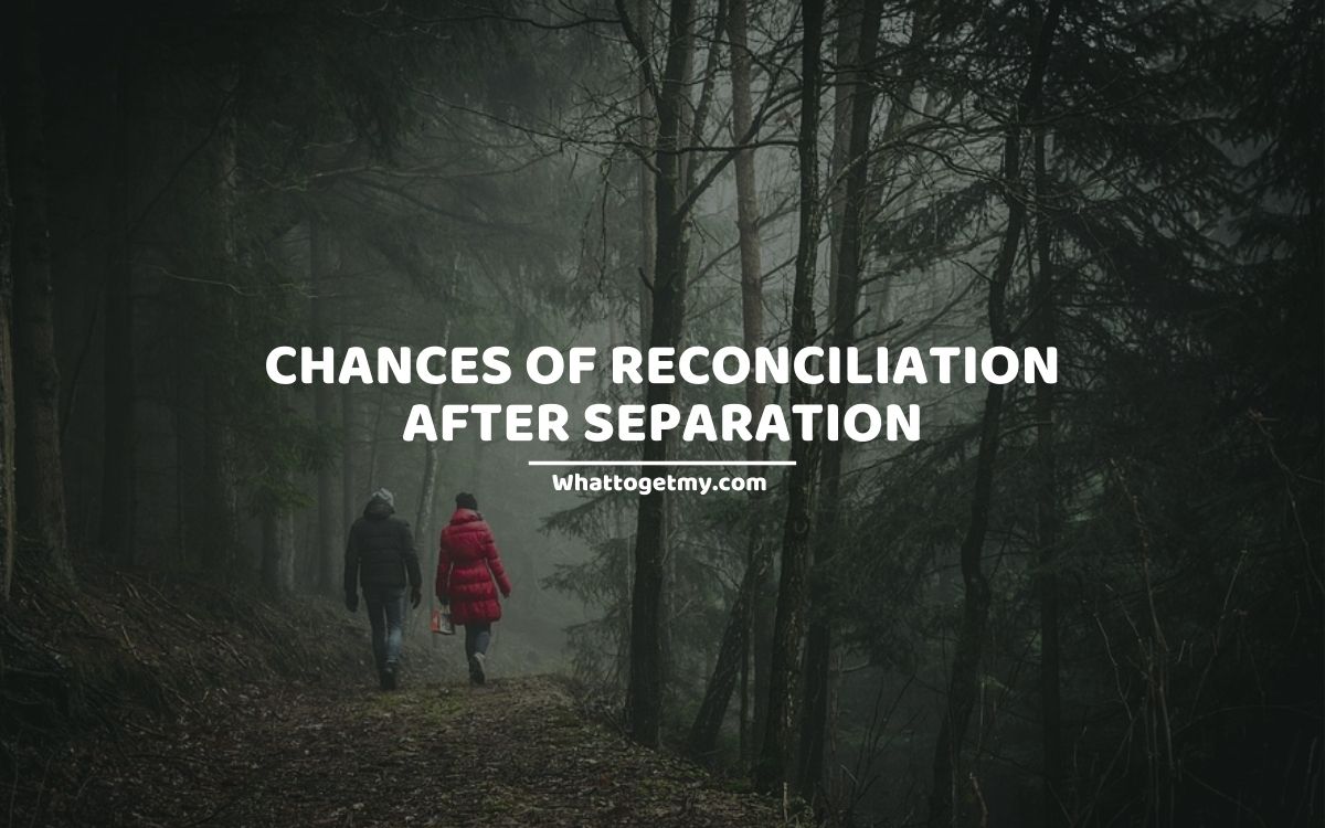 Chances of Reconciliation After Separation What to get my...