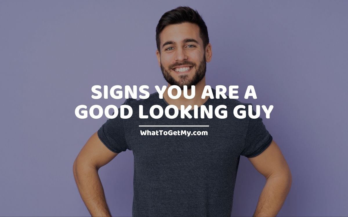 17 Signs You Are a Good Looking Guy What to get my...