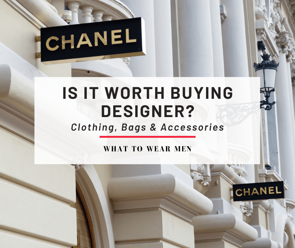 Is it Worth Buying Designer? Clothes, Bags & Accessories What to Wear Men