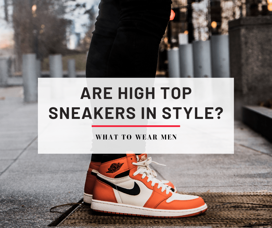 Are High Top Sneakers in Style? Best High Top What to