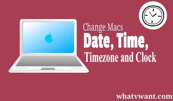 How To Change Date And Time On Mac (& Adjust Timezone,Clock) Whatvwant