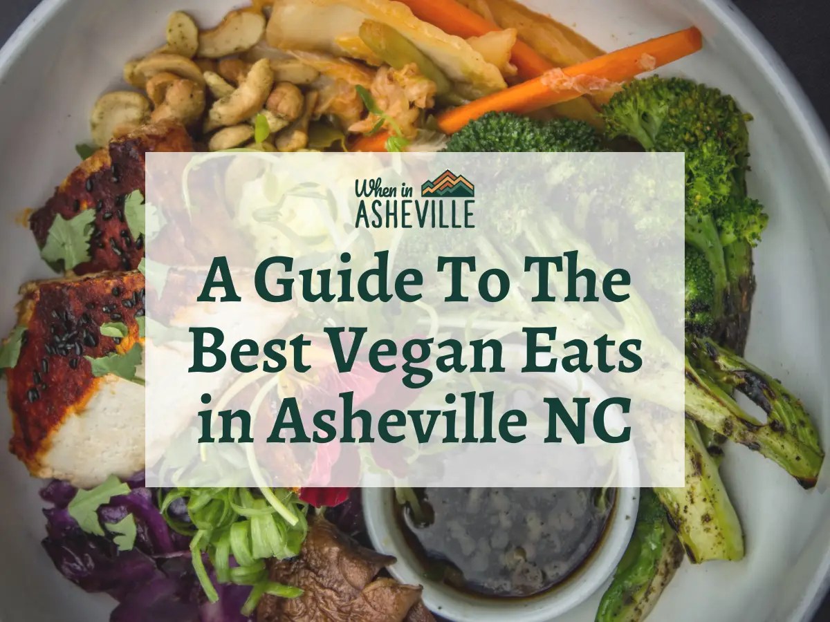 Discover 14 of Asheville's Best Vegan Eats When In Asheville