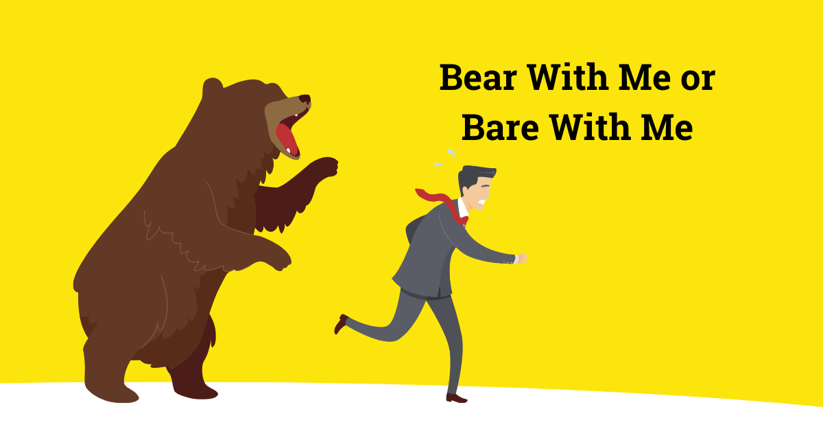 Bear With Me or Bear With Me Which Is Correct?