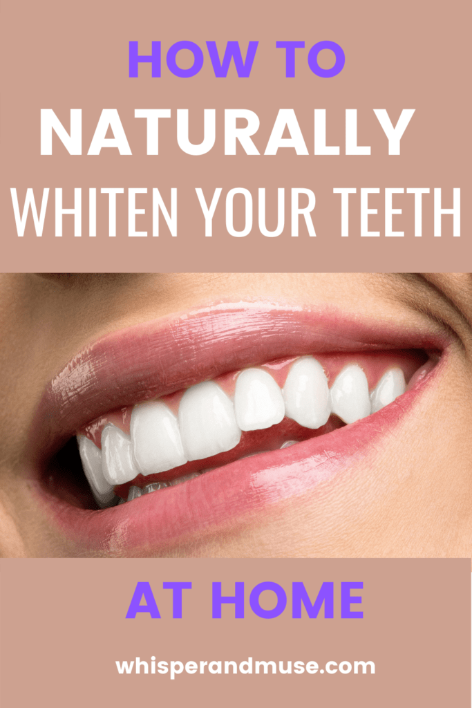 How To Naturally Whiten Your Teeth Whisper and Muse