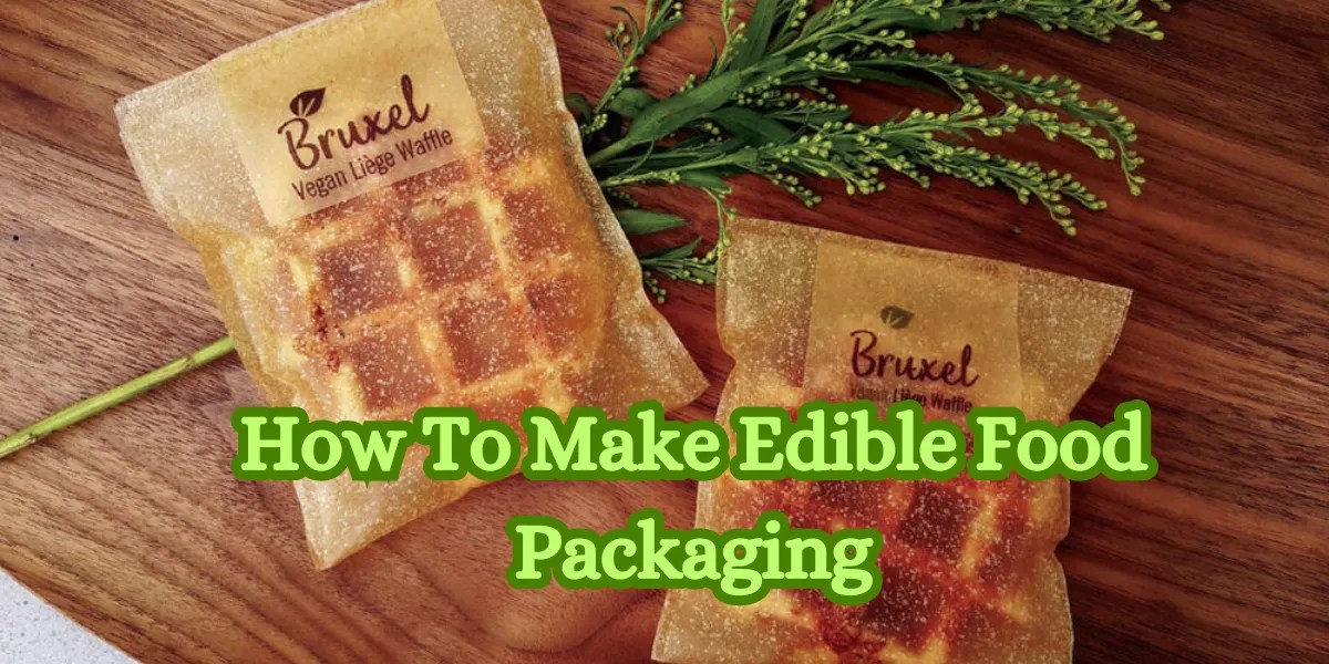 How to Make Edible Food Packaging Sustainable Packaging