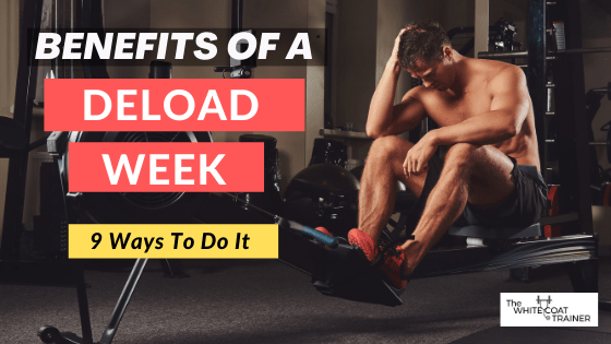 The Deload Week [Benefits, Reasoning, & 9 Ways To Do It] The White