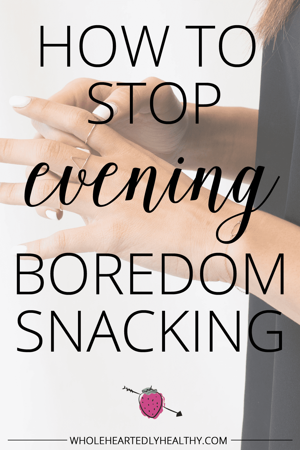 How to stop evening boredom snacking Wholeheartedly Laura