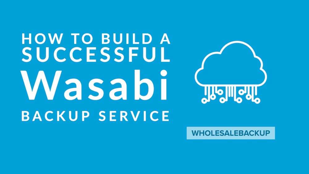 How To Build A Wasabi Backup Service Successfully