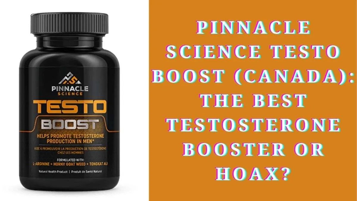 Pinnacle Science Testo Boost (Canada) The Best Testosterone Booster or Hoax?