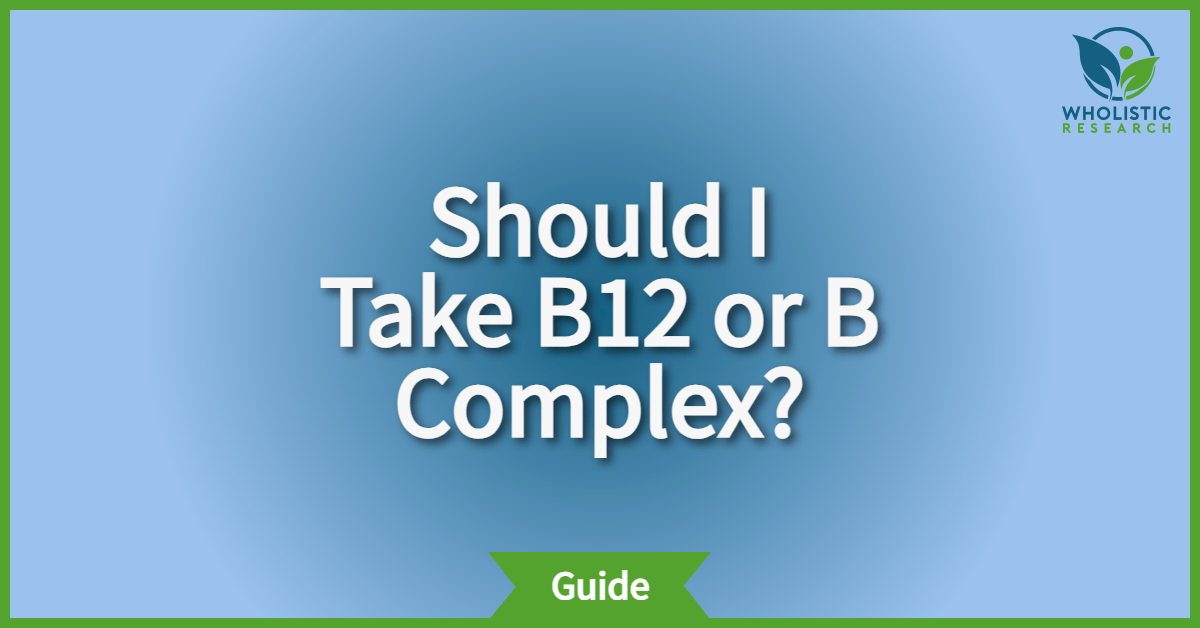 Should I Take B12 or B Complex?