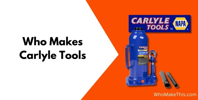 Who Makes Carlyle Tools in 2024 (Manufacturer Revealed)
