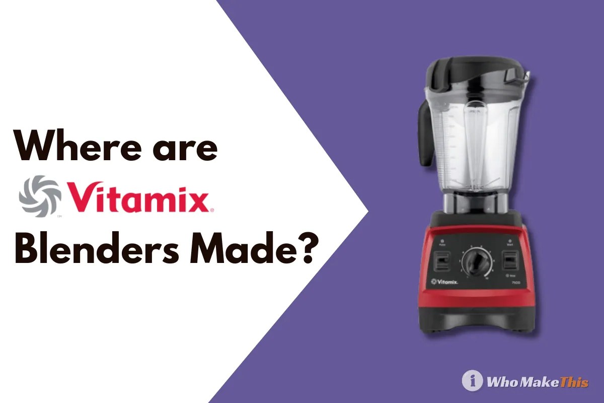Where are Vitamix Blenders Made in 2024? Origin Revealed