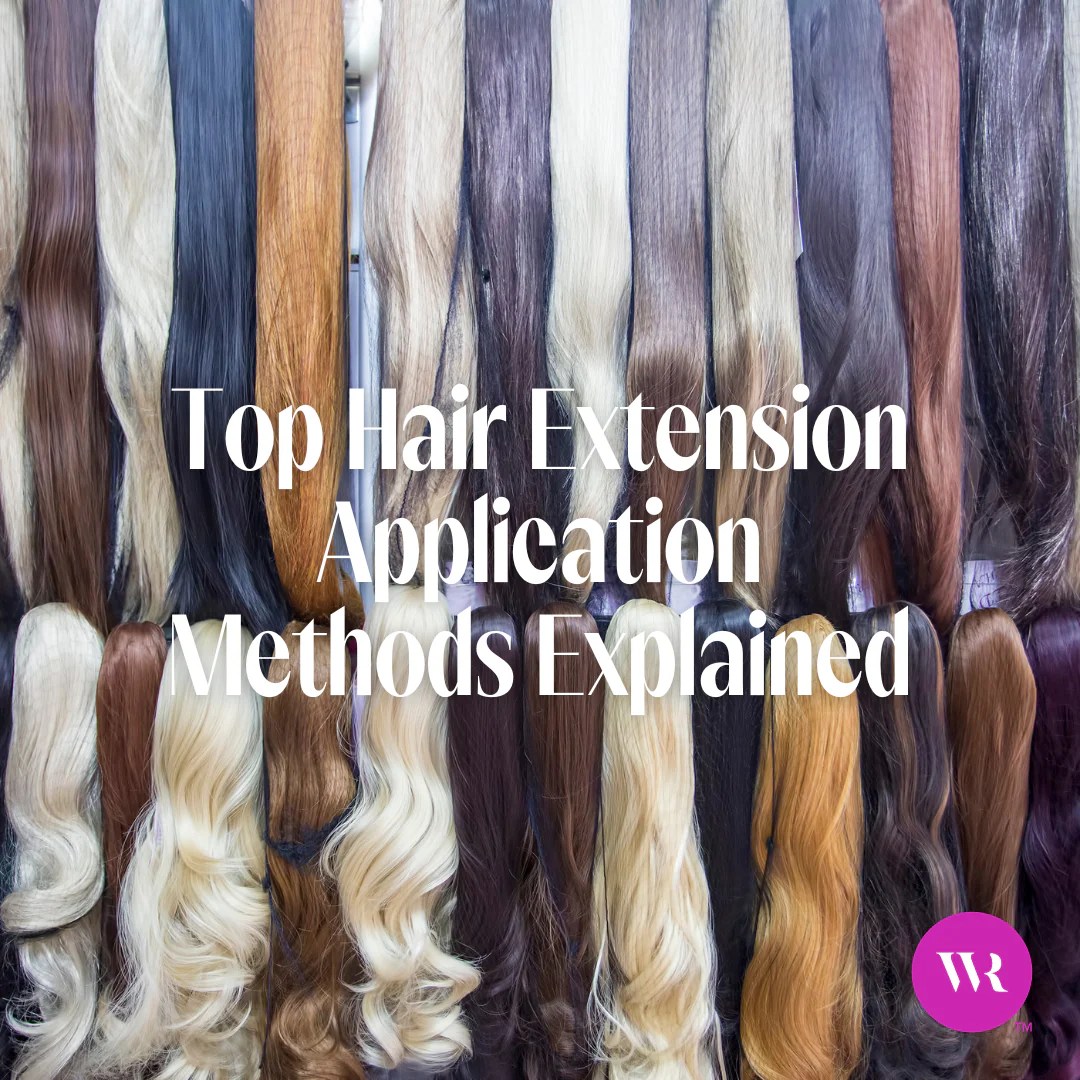 Top Hair Extension Application Methods Explained Wicked Roots Hair™