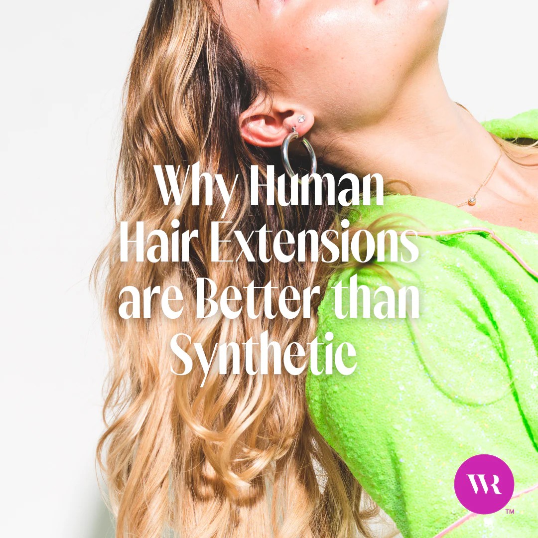 Why Human Hair Extensions are Better than Synthetic Wicked Roots Hair™