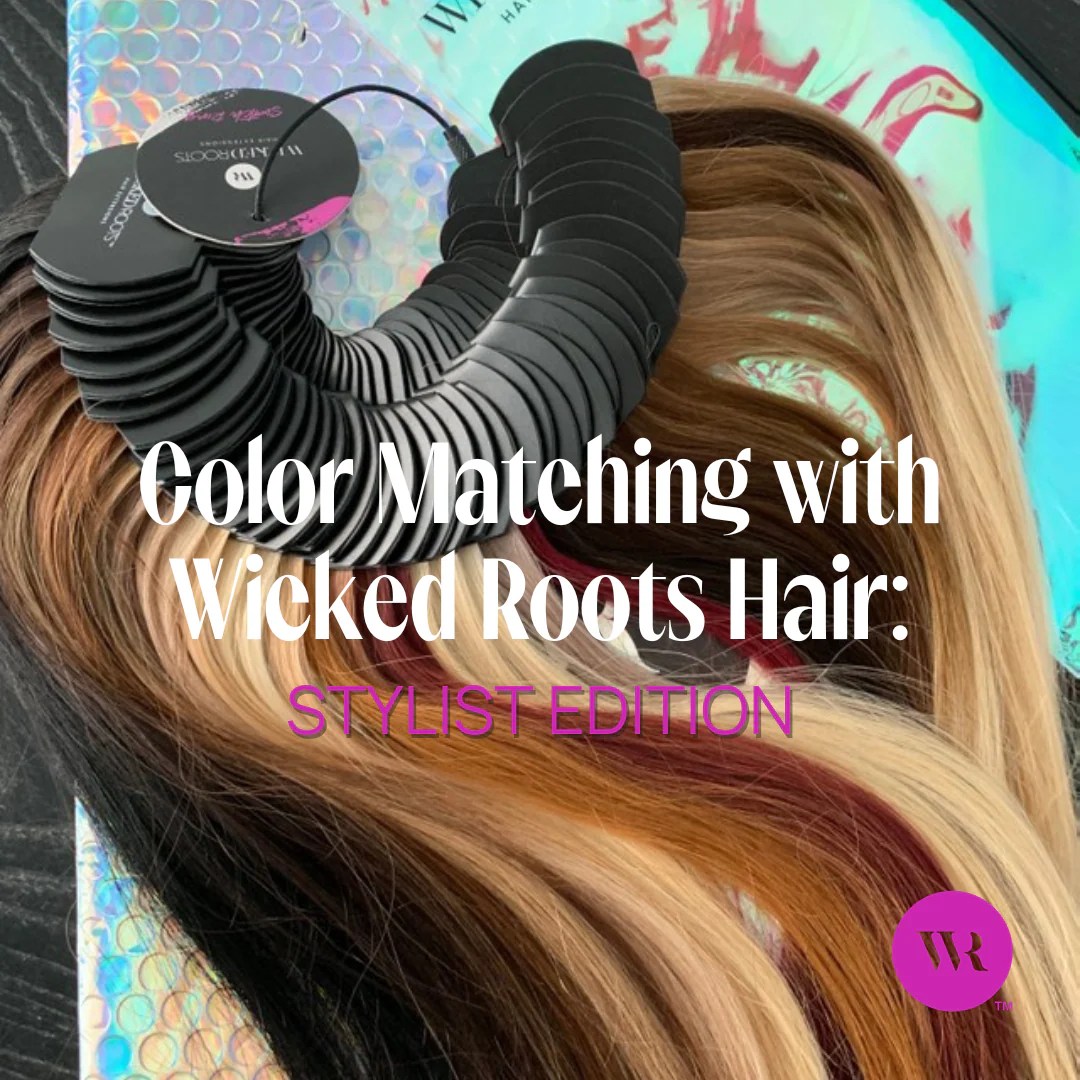 Color Matching with Wicked Roots Hair Stylist Edition Wicked Roots Hair™