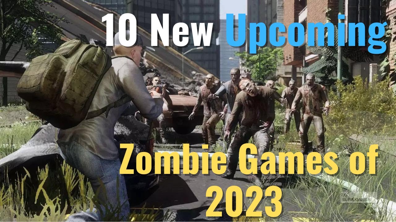 Top 10 New Zombie Games of 2023 On PC, PS4, PS5, XBO, X/S, NS