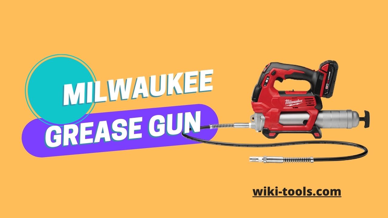 Choosing the Best Milwaukee Grease Gun Complete Guide Wiki Tools