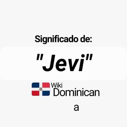 🥇 🥇 ¿Qué Significa Jevi En República Dominicana? WikiDominicana