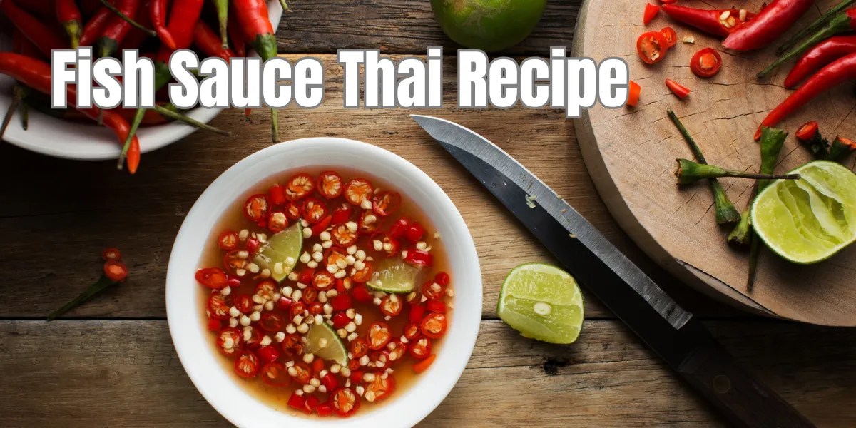 Delicious Fish Sauce Thai Recipe Authentic Homemade Flavors
