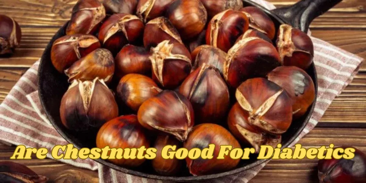 Are Chestnuts Good for Diabetics? Benefits and Risks