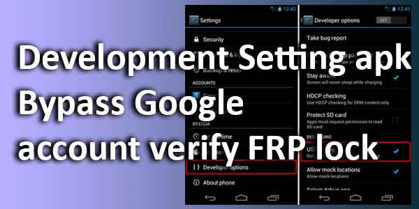 Development setting apk Bypass Google account verify FRP lock