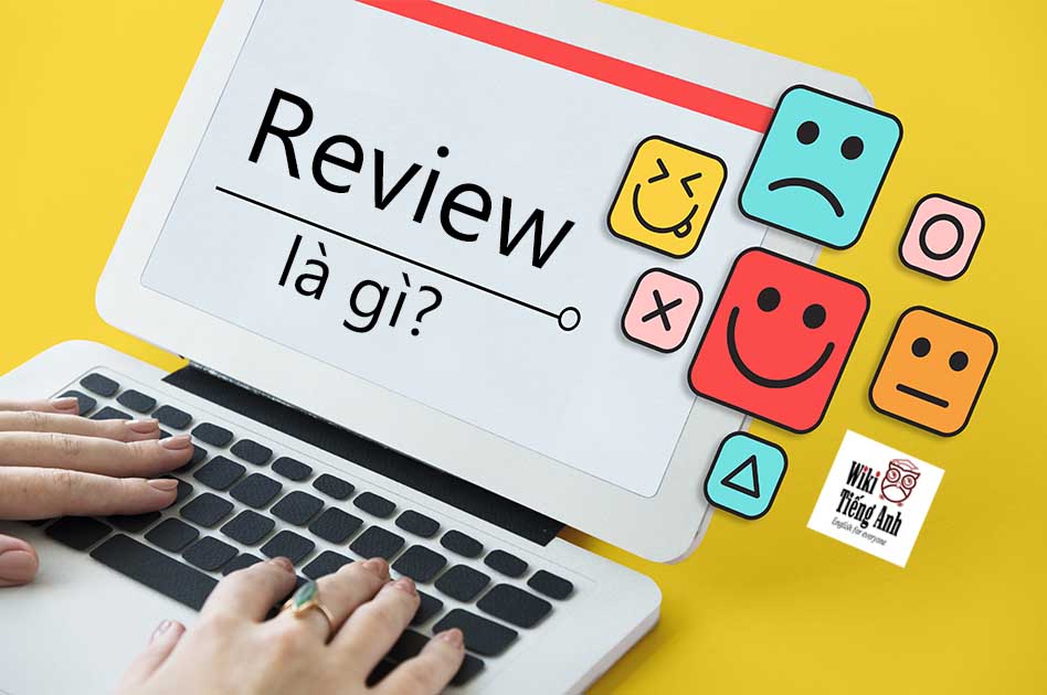 Review là gì? Định nghĩa và ví dụ về Review