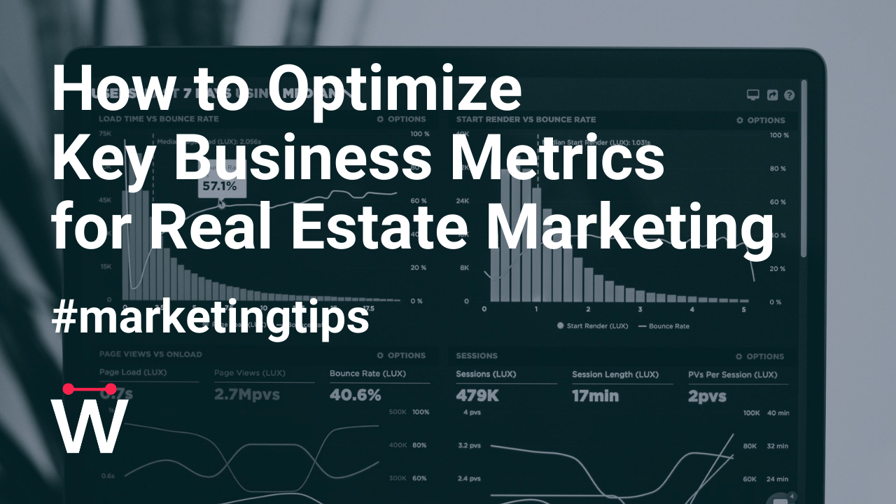 How to Optimize Key Business Metrics for Real Estate Marketing • Wild Dots