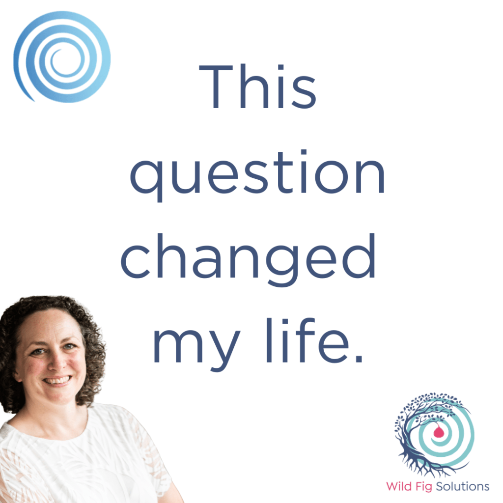 This Question Changed My Life Wild Fig Solutions