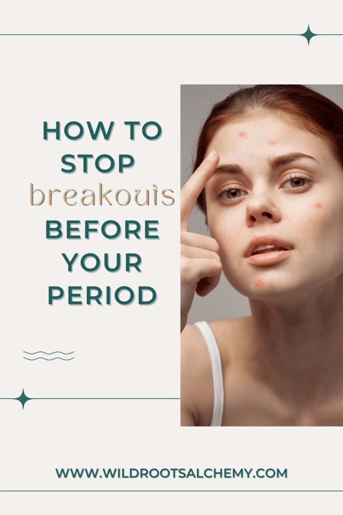 How to stop breakouts before your period Wild Roots Alchemy