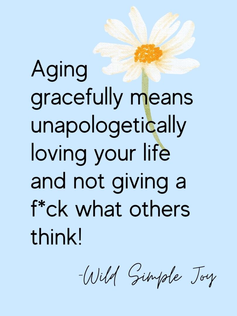 40 Affirmations for Getting Older and Aging Gracefully Wild Simple Joy