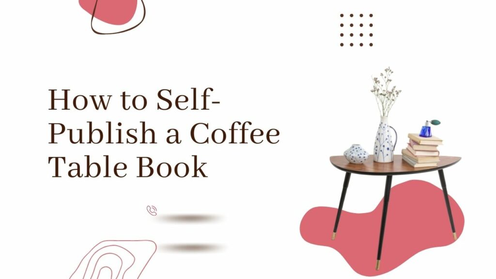 How to Self Publish a Coffee Table Book Willow Writes