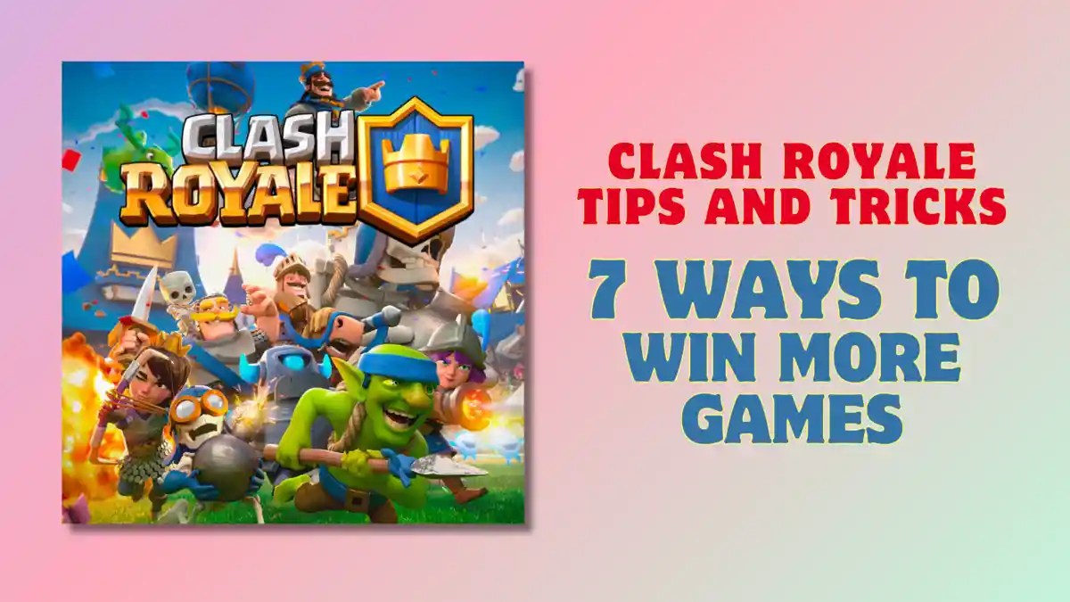 Clash Royale Tips and Tricks 7 Ways to Win More Games