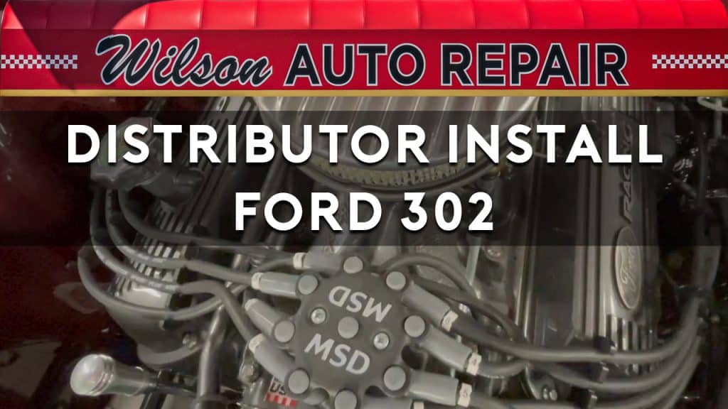 Ford 302 Distributor Installation Wilson Auto Repair