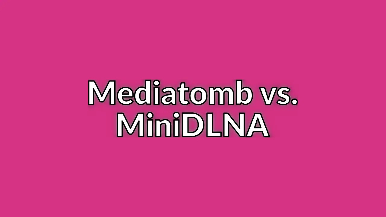 Mediatomb vs. MiniDLNA