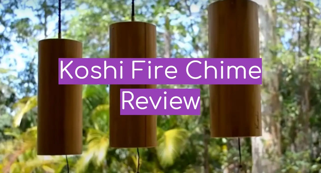 Koshi Fire Chime Review in February 2024 WindChimesGuide